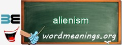 WordMeaning blackboard for alienism